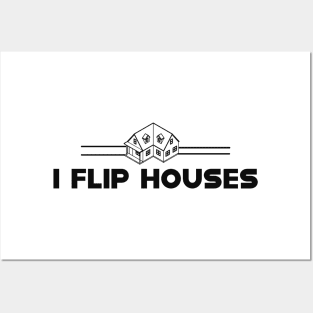 Real Estate - I flip houses Posters and Art